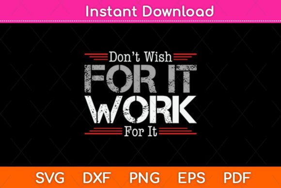 Don’t Wish Work for It Great to Inspire