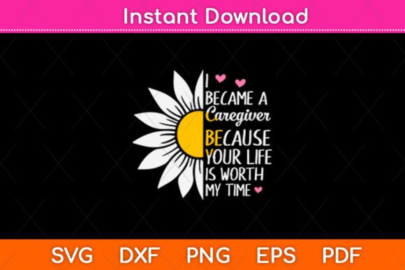 I Because a Caregiver Because Your Life SVG Graphics for Crafts
