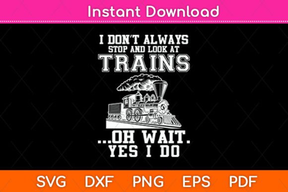 I Don’t Always Stop and Look at Trains: A Versatile Graphic Design Asset for Crafts