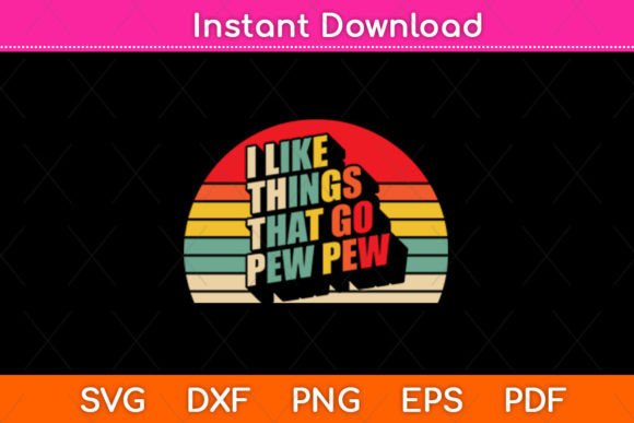 I Like Things That Go Pew Pew Retro: A Versatile Graphic for Crafts