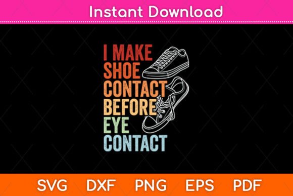 I Make Shoe Contact Before Eye Contact: A Versatile Graphic Design Asset for Crafts and Blogs