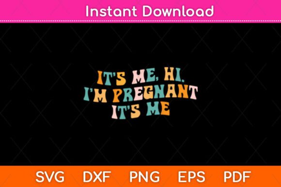 It’s Me Hi I’m Pregnant It’s Me: A Graphics Asset for Crafts & Branding