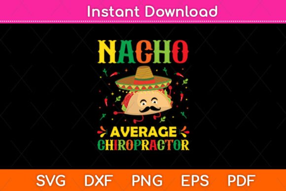 Nacho Average Chiropractor Mexican Cinco Graphics for Crafts