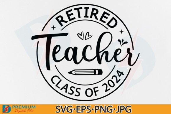 Retired Teacher SVG Quotes Class of 2024 for T-Shirt Designs and Graphics