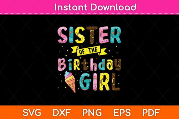 Sister of the Birthday Girl Ice Cream: A Vibrant SVG Design for Crafts and Graphics